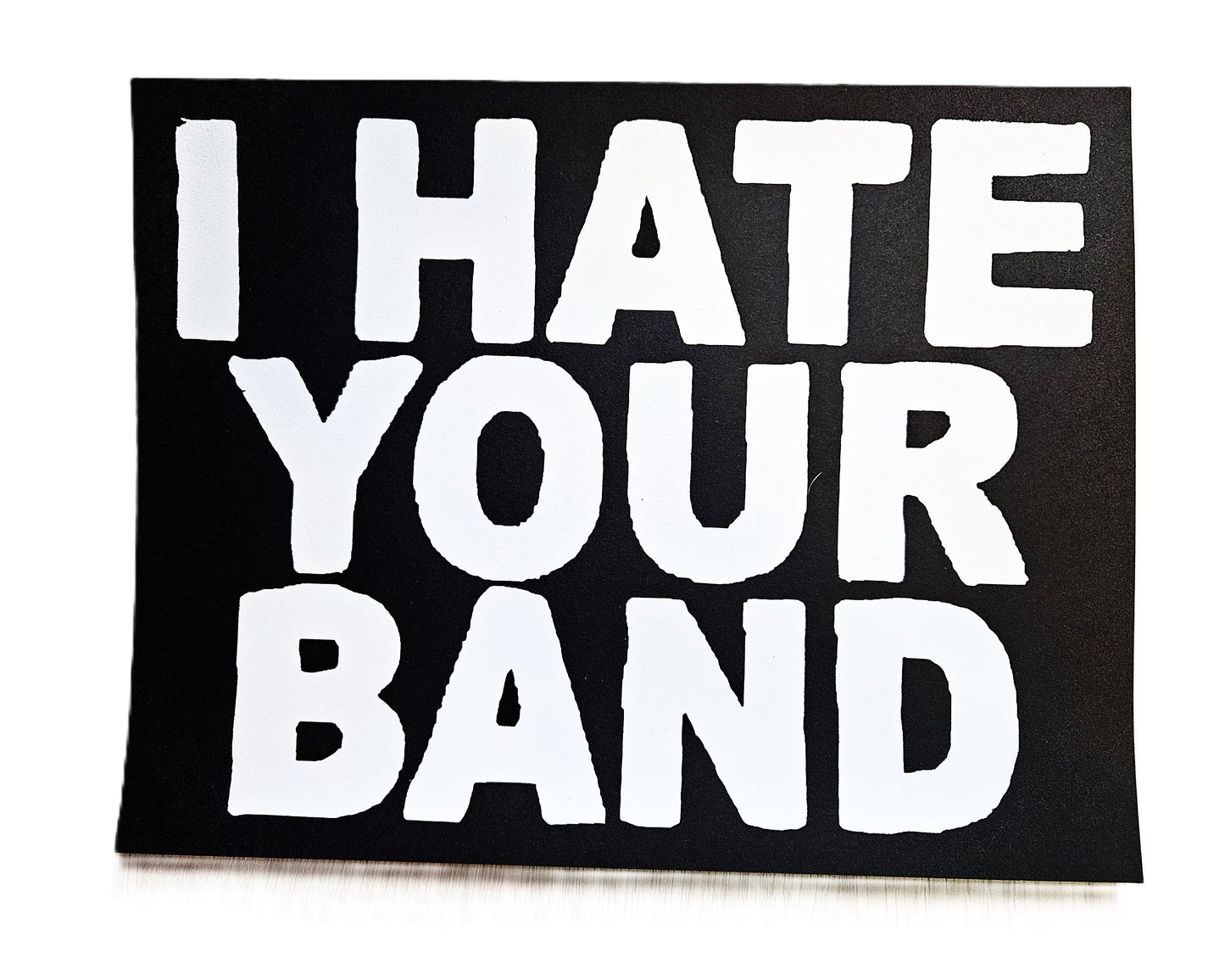 I Hate Your Band Screen-printed Cardstock print.