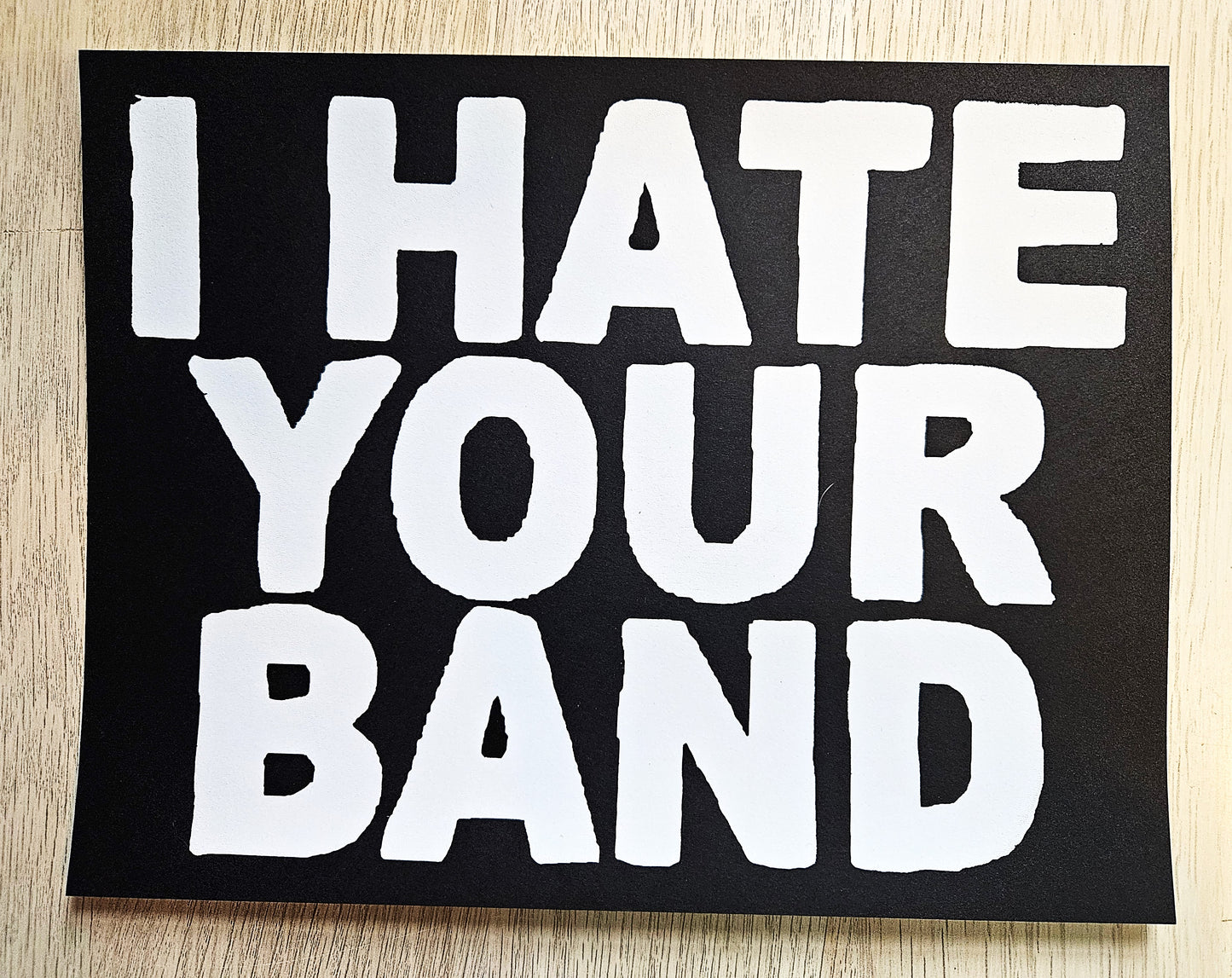 I Hate Your Band Screen-printed Cardstock print.